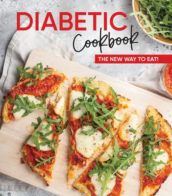 Diabetická kuchařka: Nový způsob stravování! - Diabetic Cookbook: The New Way to Eat!