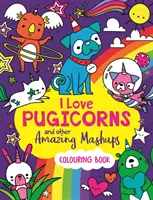 Miluji kaktusy a jiné úžasné mišmaše - Omalovánky - I Love Pugicorns And Other Amazing Mashups - A Colouring Book