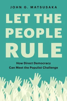 Nechte lid vládnout: Jak může přímá demokracie čelit výzvě populistů - Let the People Rule: How Direct Democracy Can Meet the Populist Challenge
