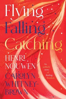 Létání, padání, chytání - Nepravděpodobný příběh o nalezení svobody - Flying, Falling, Catching - An Unlikely Story of Finding Freedom