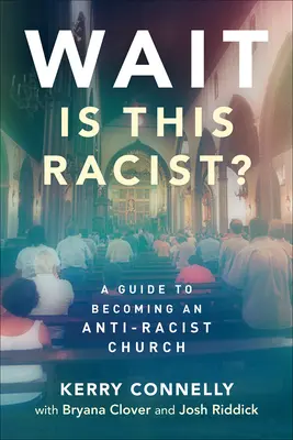 Počkat - je to rasistické?: Průvodce, jak se stát antirasistickou církví - Wait--Is This Racist?: A Guide to Becoming an Anti-Racist Church