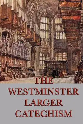 Westminsterský větší katechismus - The Westminster Larger Catechism