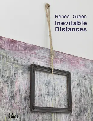 Rene Green: Green Green: Nevyhnutelné vzdálenosti - Rene Green: Inevitable Distances