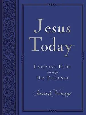 Ježíš dnes: Těšit se z naděje skrze jeho přítomnost - Jesus Today: Enjoying Hope Through His Presence