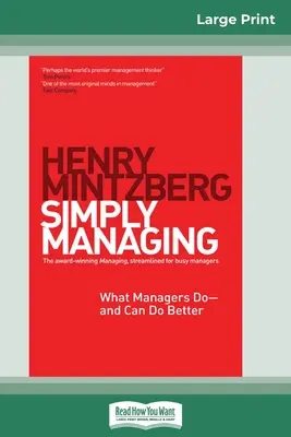 Jednoduše řídit: Vydání pro velký tisk (16pt): Co manažeři dělají - a mohou dělat lépe - Simply Managing: What Managers Do - and Can Do Better (16pt Large Print Edition)