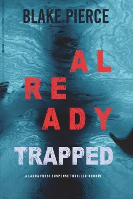 Už v pasti (A Laura Frost FBI Suspense Thriller-Book 3) - Already Trapped (A Laura Frost FBI Suspense Thriller-Book 3)