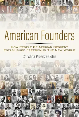 Američtí zakladatelé: Jak lidé afrického původu prosadili svobodu v Novém světě - American Founders: How People of African Descent Established Freedom in the New World