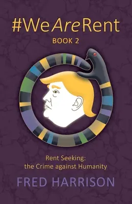 #WeAreRent Kniha 2 Vyhledávání nájemného: zločin proti lidskosti - #WeAreRent Book 2 Rent seeking: the Crime against Humanity