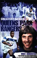 Queens Park Rangers Greatest Games - The Hoops' Fifty Finest Matches (Největší zápasy Queens Park Rangers - padesát nejlepších zápasů Hoops) - Queens Park Rangers Greatest Games - The Hoops' Fifty Finest Matches