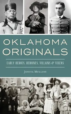 Oklahomské originály: Hrdinové, hrdinky, padouši a lišky z počátku 19. století - Oklahoma Originals: Early Heroes, Heroines, Villains and Vixens