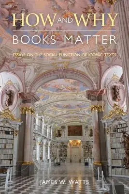 Jak a proč jsou knihy důležité: Eseje o společenské funkci ikonických textů. - How and Why Books Matter: Essays on the Social Function of Iconic Texts