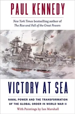 Vítězství na moři: Námořní moc a proměna globálního řádu za druhé světové války - Victory at Sea: Naval Power and the Transformation of the Global Order in World War II
