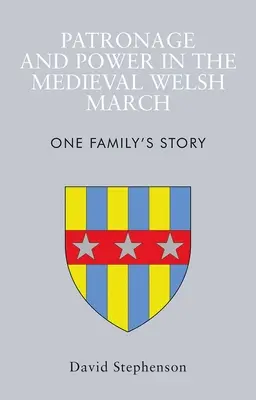 Patronát a moc ve středověkém Walesu: Příběh jedné rodiny - Patronage and Power in the Medieval Welsh March: One Family's Story