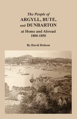 Obyvatelé Argyllu, Bute a Dunbartonu doma a v zahraničí, 1800-1850 - The People of Argyll, Bute, and Dunbarton at Home and Abroad, 1800-1850