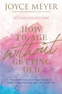 Jak stárnout, aniž bychom zestárli: Jak si zachovat mládí po zbytek života: Jak se nestárnout a nezestárnout? - How to Age Without Getting Old: The Steps You Can Take Today to Stay Young for the Rest of Your Life