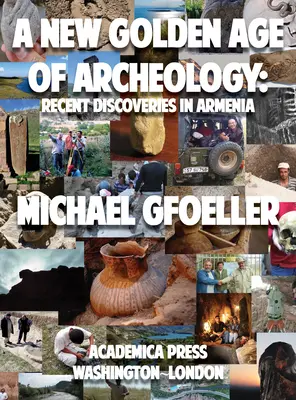 Nový zlatý věk archeologie: Nejnovější objevy v Arménii - A New Golden Age of Archeology: Recent Discoveries in Armenia