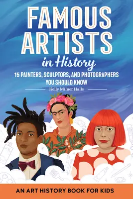 Slavní umělci v dějinách: Dějiny umění pro děti - Famous Artists in History: An Art History Book for Kids