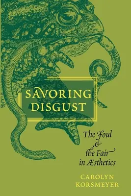 Vychutnávání znechucení: Hnus: odporné a spravedlivé v estetice. - Savoring Disgust: The Foul and the Fair in Aesthetics