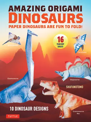 Úžasní origami dinosauři: Skládání papírových dinosaurů je zábava! (10 modelů dinosaurů + 32 vytrhávacích listů + 5 bonusových projektů) - Amazing Origami Dinosaurs: Paper Dinosaurs Are Fun to Fold! (10 Dinosaur Models + 32 Tear-Out Sheets + 5 Bonus Projects)