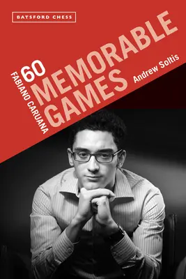 Fabiano Caruana: Pro všechny hráče: 60 nezapomenutelných partií - Fabiano Caruana: 60 Memorable Games