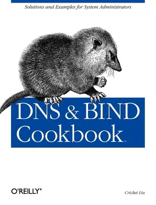 Kuchařka DNS a vazby: Řešení a příklady pro správce systému - DNS & Bind Cookbook: Solutions & Examples for System Administrators