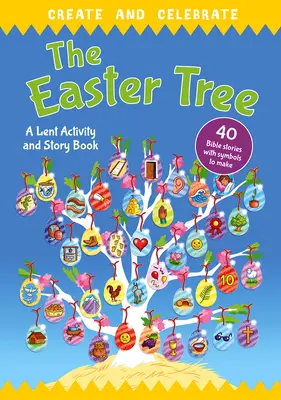 Tvoř a oslavuj: Velikonoční strom: Postní knížka s příběhy a aktivitami - Create and Celebrate: The Easter Tree: A Lent Activity and Story Book