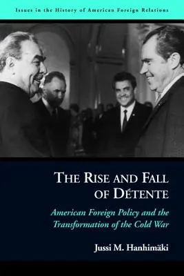 Vzestup a pád dtente: Americká zahraniční politika a proměny studené války - The Rise and Fall of Dtente: American Foreign Policy and the Transformation of the Cold War
