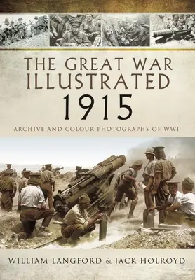 The Great War Illustrated 1915 (Velká válka ilustrovaná 1915): Archivní a barevné fotografie z války - The Great War Illustrated 1915: Archive and Colour Photographs of Wwi