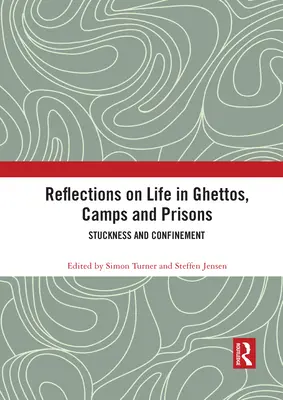Úvahy o životě v ghettech, táborech a vězeních: Uvíznutí a uvěznění - Reflections on Life in Ghettos, Camps and Prisons: Stuckness and Confinement