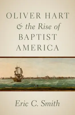 Oliver Hart a vzestup baptistické Ameriky - Oliver Hart and the Rise of Baptist America