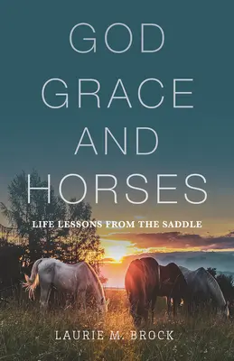 Bůh, milost a koně: Životní lekce ze sedla - God, Grace, and Horses: Life Lessons from the Saddle