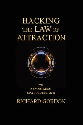 Hackování zákona přitažlivosti: Pro projevy bez námahy - Hacking the Law of Attraction: For Effortless Manifestations