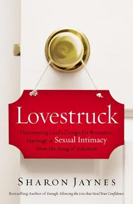 Lovestruck: Píseň písní: Objevte Boží záměr pro romantiku, manželství a sexuální intimitu z Písně písní: Jak je to možné? - Lovestruck: Discovering God's Design for Romance, Marriage, and Sexual Intimacy from the Song of Solomon