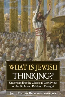 Co je židovské myšlení? Pochopení klasického světonázoru Bible a rabínského myšlení - What is Jewish Thinking?: Understanding the Classical Worldview of the Bible and Rabbinic Thought