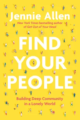 Najděte své lidi: Budování hluboké komunity v osamělém světě - Find Your People: Building Deep Community in a Lonely World