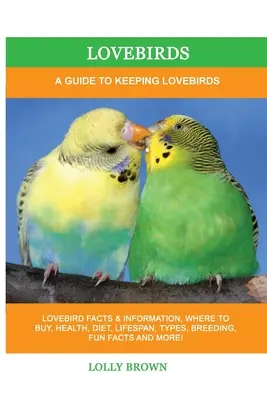 Hrdličky: Příručka pro chov hrdliček: Příručka pro chov hrdliček - Lovebirds: A Guide To Keeping Lovebirds