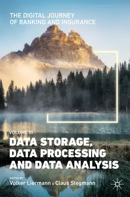 Digitální cesta bankovnictví a pojišťovnictví, svazek III: Ukládání, zpracování a analýza dat - The Digital Journey of Banking and Insurance, Volume III: Data Storage, Data Processing and Data Analysis
