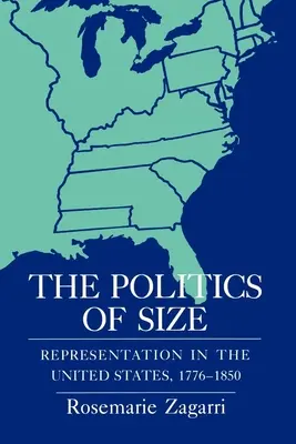 Politika velikosti: Politika reprezentace ve Spojených státech, 1776-1850 - The Politics of Size: Representation in the United States, 1776-1850