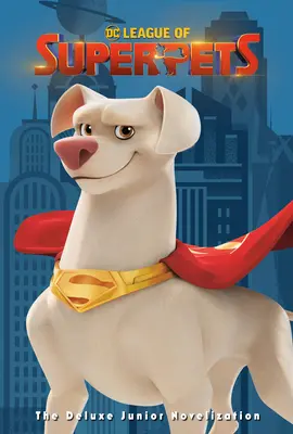 DC League of Super-Pets: The Deluxe Junior Novelization (DC League of Super-Pets Movie): Obsahuje 8stránkovou barevnou přílohu a plakát! - DC League of Super-Pets: The Deluxe Junior Novelization (DC League of Super-Pets Movie): Includes 8-Page Full-Color Insert and Poster!