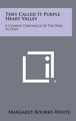 Říkali mu Údolí purpurových srdcí: Bojová kronika války v Itálii - They Called It Purple Heart Valley: A Combat Chronicle Of The War In Italy