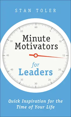 Minutové motivátory pro vedoucí pracovníky: Rychlá inspirace pro období vašeho života - Minute Motivators for Leaders: Quick Inspiration for the Time of Your Life