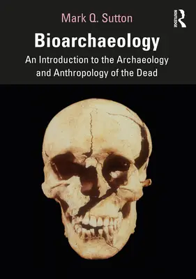 Bioarcheologie: Úvod do archeologie a antropologie mrtvých (An Introduction to the Archaeology and Anthropology of the Dead) - Bioarchaeology: An Introduction to the Archaeology and Anthropology of the Dead
