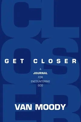 Přibližte se: Deník pro setkávání s Bohem - Get Closer: A Journal for Encountering God