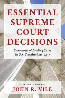 Essential Supreme Court Decisions: Souhrny nejvýznamnějších případů ústavního práva USA, sedmnácté vydání - Essential Supreme Court Decisions: Summaries of Leading Cases in U.S. Constitutional Law