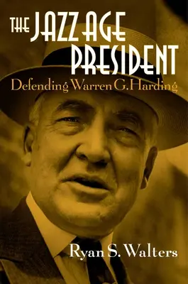 Prezident jazzového věku: Harding: Obhajoba Warrena G. - The Jazz Age President: Defending Warren G. Harding