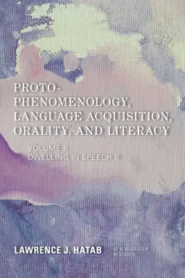 Protofenomenologie, osvojování jazyka, orálnost a gramotnost: Obývání v řeči II - Proto-Phenomenology, Language Acquisition, Orality and Literacy: Dwelling in Speech II