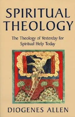 Spirituální teologie: Teologie včerejška pro duchovní pomoc dnes - Spiritual Theology: The Theology of Yesterday for Spiritual Help Today