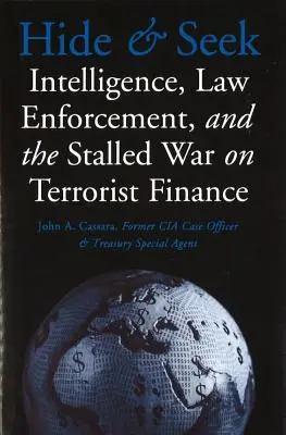 Schovávaná a hledaná: Zpravodajské služby, vymáhání práva a zastavená válka proti financování terorismu - Hide and Seek: Intelligence, Law Enforcement, and the Stalled War on Terrorist Finance