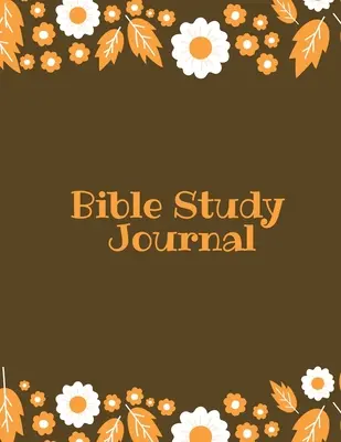 Deník pro studium Bible: Křesťanský zápisník: Denní poznámky z Písma, zápis a záznam modliteb a chval, křesťanský zápisník - Bible Study Journal: Daily Scripture Notes, Write & Record Prayer & Praise, Christian Notebook