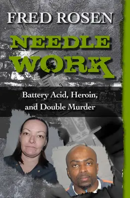Práce s jehlou: kyselina na baterie, heroin a dvojnásobná vražda - Needle Work: Battery Acid, Heroin, and Double Murder
